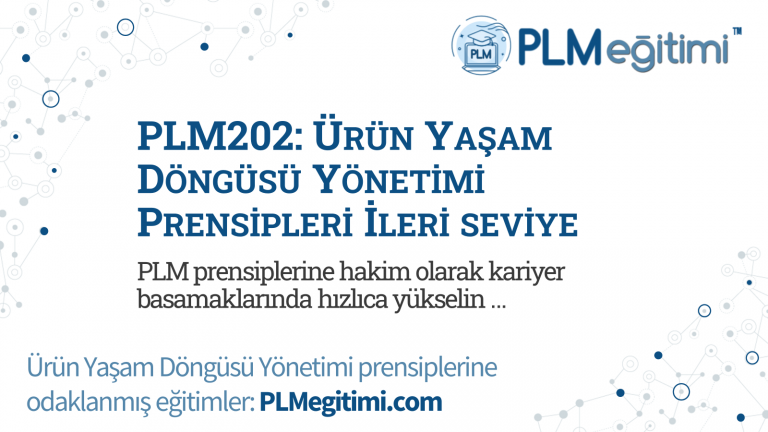 PLM202: Ürün Yaşam Döngüsü Yönetimi Prensipleri İleri Seviye